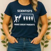 Scientists Make Great Parents Physicians Maths Physics Science Womens T-Shirt