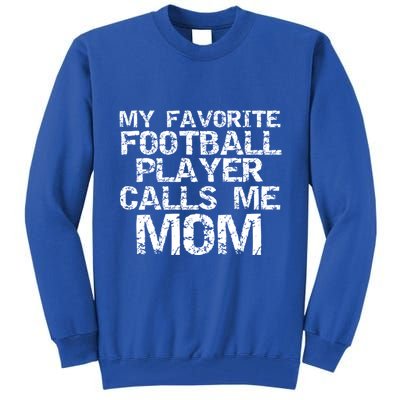 Sports Mother Gift My Favorite Football Player Calls Me Mom Meaningful Gift Tall Sweatshirt