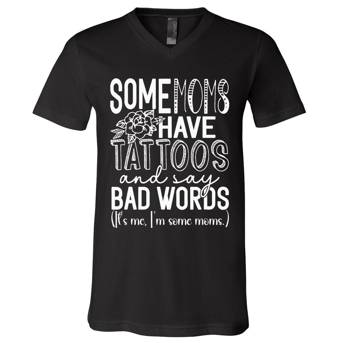 Some Moms Have Tattoos & Say Bad Words V-Neck T-Shirt