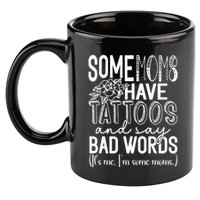 Some Moms Have Tattoos & Say Bad Words 11oz C Handle Ceramic Mug