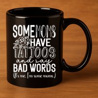 Some Moms Have Tattoos & Say Bad Words 11oz C Handle Ceramic Mug