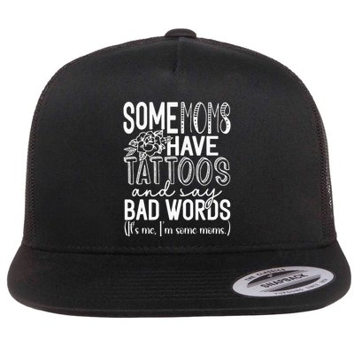 Some Moms Have Tattoos & Say Bad Words Flatbill Hat