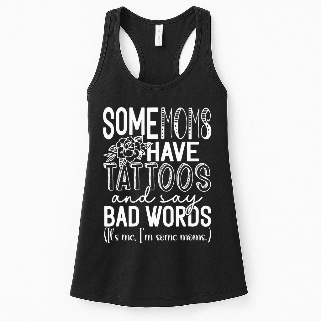Some Moms Have Tattoos & Say Bad Words Womens Tank Top