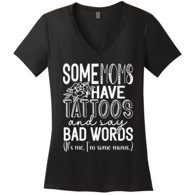 Some Moms Have Tattoos & Say Bad Words Women's V-Neck T-Shirt