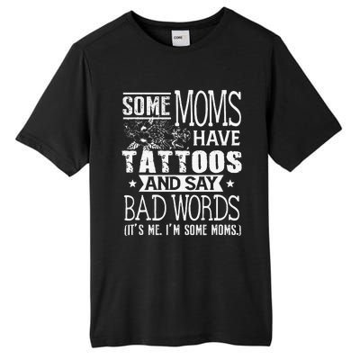 Some Moms Have Tattoos & Say Bad Words Mom Life Motherhood Tall Fusion ChromaSoft Performance T-Shirt