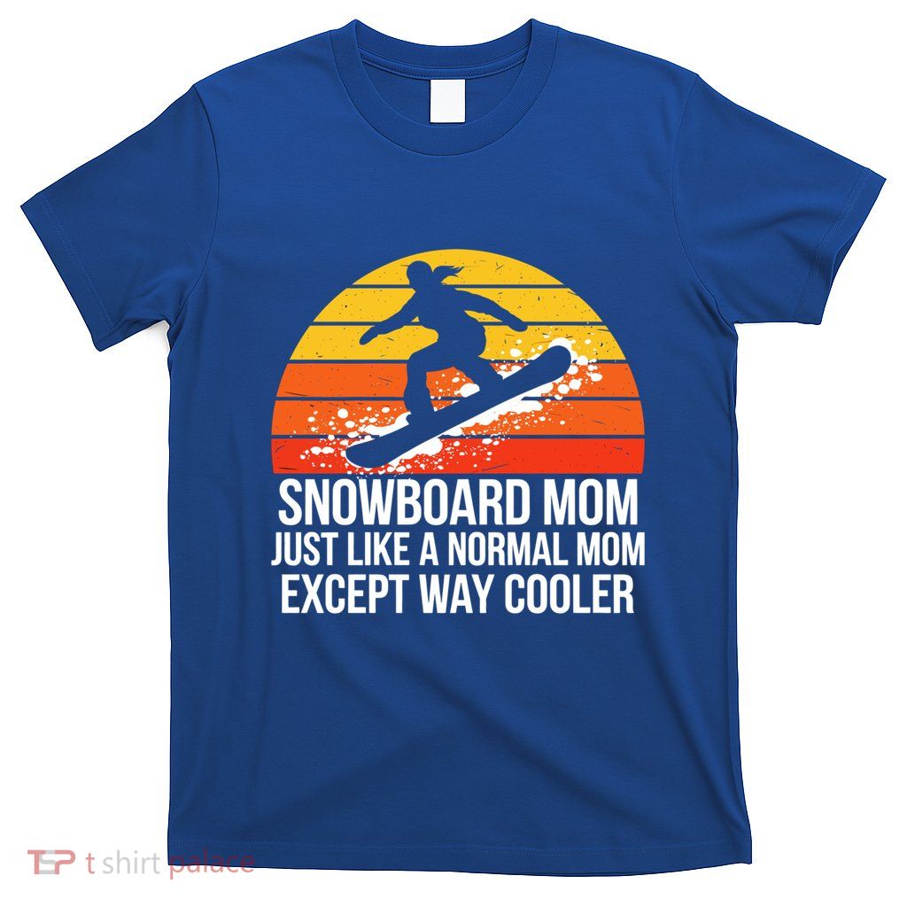 Snowboarding Mom Humor Design Funny Snowboarder Mother Gift T-Shirt