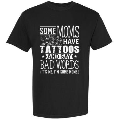 Some Moms Have Tattoos & Say Bad Words Mom Life Motherhood Garment-Dyed Heavyweight T-Shirt