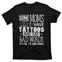 Some Moms Have Tattoos & Say Bad Words Mom Life Motherhood T-Shirt