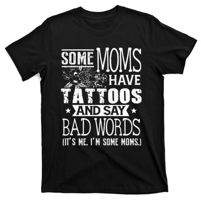 Some Moms Have Tattoos & Say Bad Words Mom Life Motherhood T-Shirt