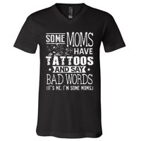 Some Moms Have Tattoos & Say Bad Words Mom Life Motherhood V-Neck T-Shirt