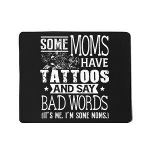 Some Moms Have Tattoos & Say Bad Words Mom Life Motherhood Mousepad