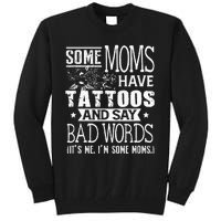 Some Moms Have Tattoos & Say Bad Words Mom Life Motherhood Tall Sweatshirt