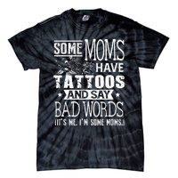 Some Moms Have Tattoos & Say Bad Words Mom Life Motherhood Tie-Dye T-Shirt