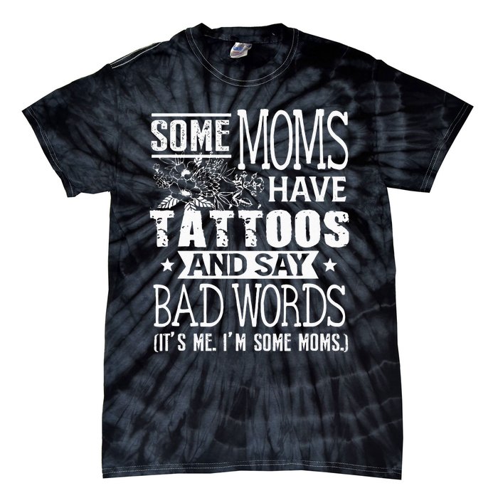 Some Moms Have Tattoos & Say Bad Words Mom Life Motherhood Tie-Dye T-Shirt