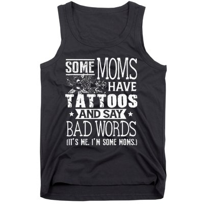 Some Moms Have Tattoos & Say Bad Words Mom Life Motherhood Tank Top