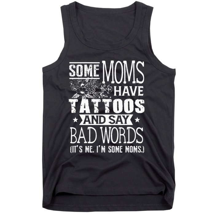 Some Moms Have Tattoos & Say Bad Words Mom Life Motherhood Tank Top