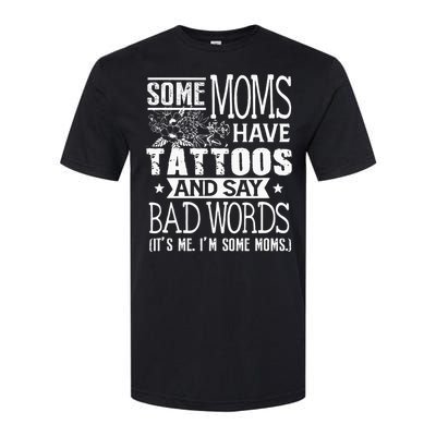 Some Moms Have Tattoos & Say Bad Words Mom Life Motherhood Softstyle CVC T-Shirt