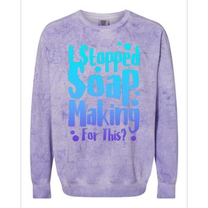 Soap Maker I Stopped Soap Making For This Soap Dealer Funny Gift Colorblast Crewneck Sweatshirt