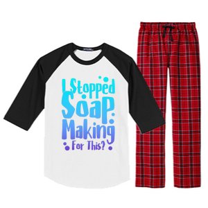 Soap Maker I Stopped Soap Making For This Soap Dealer Funny Gift Raglan Sleeve Pajama Set