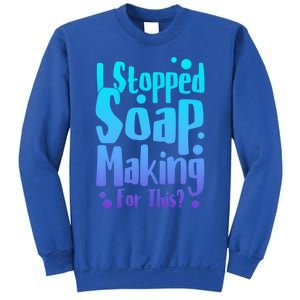 Soap Maker I Stopped Soap Making For This Soap Dealer Funny Gift Sweatshirt