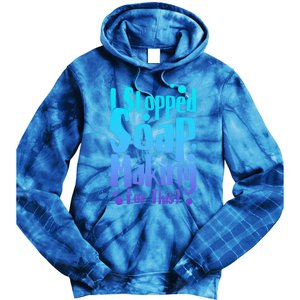 Soap Maker I Stopped Soap Making For This Soap Dealer Funny Gift Tie Dye Hoodie