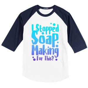 Soap Maker I Stopped Soap Making For This Soap Dealer Funny Gift Baseball Sleeve Shirt