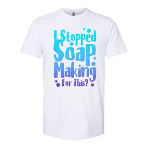 Soap Maker I Stopped Soap Making For This Soap Dealer Funny Gift Softstyle CVC T-Shirt