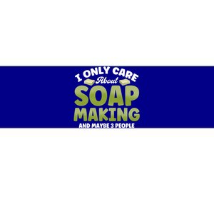 Soap Maker I Only Care About Soap Making Soap Dealer Gift Bumper Sticker