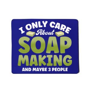 Soap Maker I Only Care About Soap Making Soap Dealer Gift Mousepad