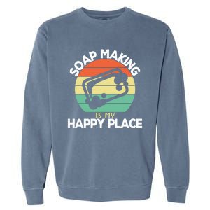 Soap Making Is My Happy Place Soap Maker Homemade Soap Great Gift Garment-Dyed Sweatshirt