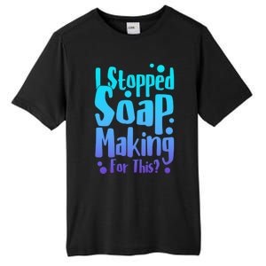 Soap Maker I Stopped Soap Making For This Soap Dealer Gift Tall Fusion ChromaSoft Performance T-Shirt