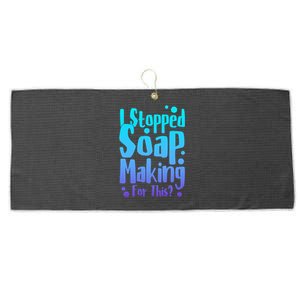 Soap Maker I Stopped Soap Making For This Soap Dealer Gift Large Microfiber Waffle Golf Towel