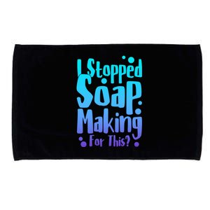 Soap Maker I Stopped Soap Making For This Soap Dealer Gift Microfiber Hand Towel