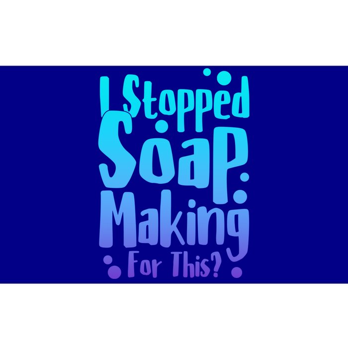 Soap Maker I Stopped Soap Making For This Soap Dealer Gift Bumper Sticker