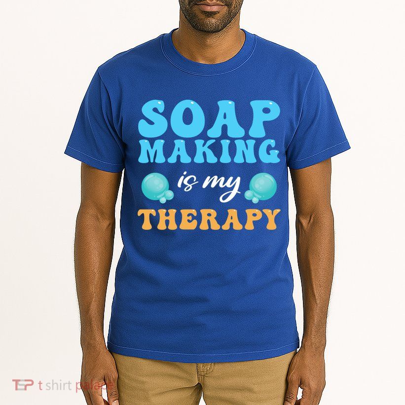 Soap Making Is My Therapy Soap Maker Cute Gift Tall T-Shirt