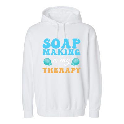 Soap Making Is My Therapy Soap Maker Cute Gift Garment-Dyed Fleece Hoodie