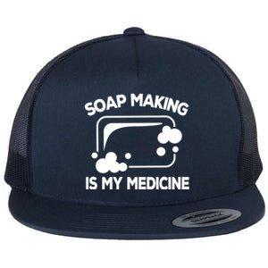 Soap Making Is My Medicine Soap Maker Homemade Soap Bubble Great Gift Flat Bill Trucker Hat