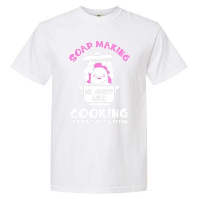 Soap Making Is Just Like Cooking Funny Soap Maker Gift Garment-Dyed Heavyweight T-Shirt