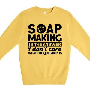 Soap Making Is The Answer Soap Maker Cute Gift Premium Crewneck Sweatshirt