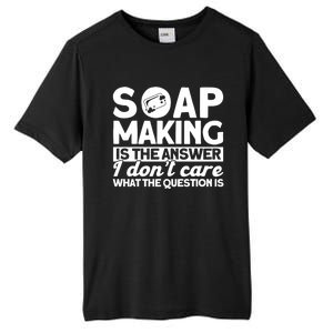 Soap Making Is The Answer Soap Maker Cute Gift Tall Fusion ChromaSoft Performance T-Shirt