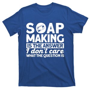 Soap Making Is The Answer Soap Maker Cute Gift T-Shirt