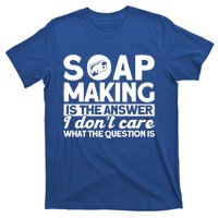 Soap Making Is The Answer Soap Maker Cute Gift T-Shirt