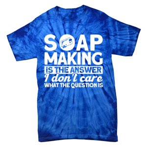 Soap Making Is The Answer Soap Maker Cute Gift Tie-Dye T-Shirt