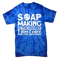 Soap Making Is The Answer Soap Maker Cute Gift Tie-Dye T-Shirt