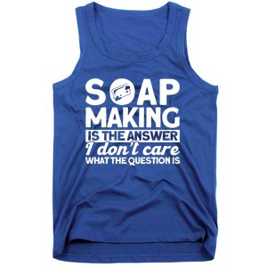 Soap Making Is The Answer Soap Maker Cute Gift Tank Top