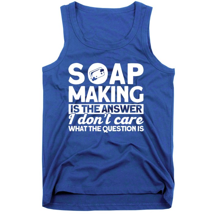 Soap Making Is The Answer Soap Maker Cute Gift Tank Top