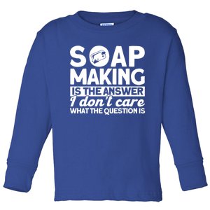 Soap Making Is The Answer Soap Maker Cute Gift Toddler Long Sleeve Shirt