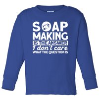 Soap Making Is The Answer Soap Maker Cute Gift Toddler Long Sleeve Shirt