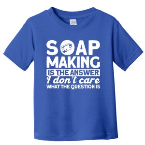 Soap Making Is The Answer Soap Maker Cute Gift Toddler T-Shirt