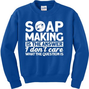 Soap Making Is The Answer Soap Maker Cute Gift Kids Sweatshirt